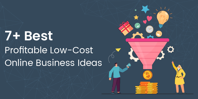 7 plus Best Profitable Low Cost Online Business Ideas