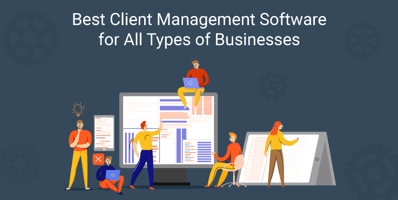 Best Client Management Software for All Types of Businesses