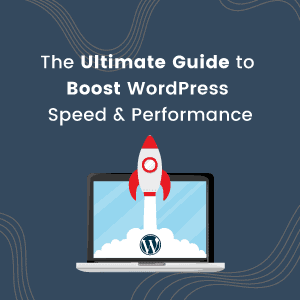 Guide to Boost WordPress Speed & Performance